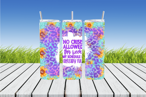 No Crisis Allowed This Week My Schedule Is Already Full 20 oz Sublimation Tumbler - AnyTime Blades
