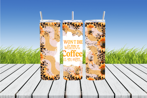 I Won't Die Without Coffee But You Might 20 oz Sublimation Tumbler - AnyTime Blades