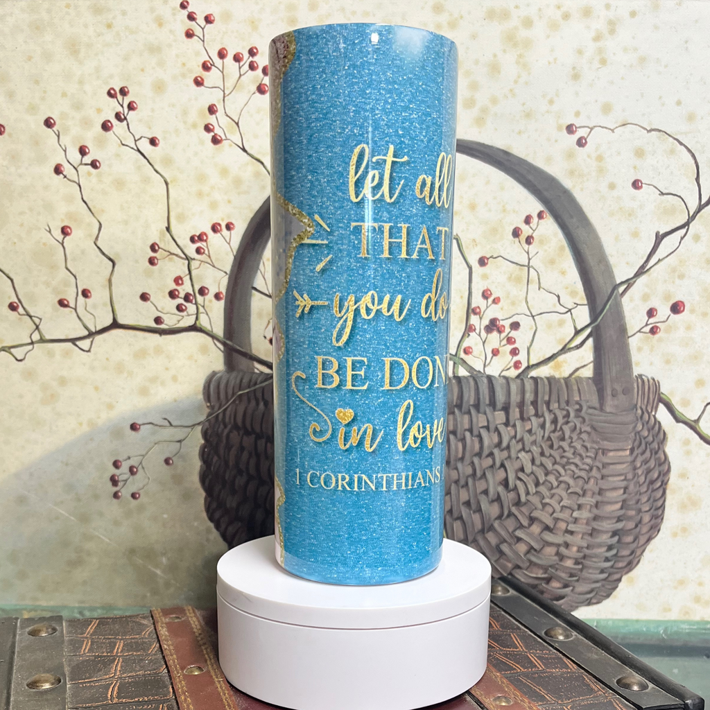 Let All That You Do Be Done In Love 20oz Insulated Tumbler - AnyTime Blades