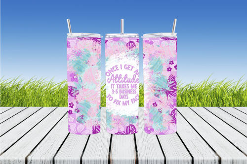 Once I Get An Attitude It Takes 3-5 Business Days To Fix My Face 20 oz Sublimation Tumbler - AnyTime Blades